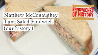 Matthew McConaughey Tuna Salad Sandwich (our history) on Sandwiches of History⁣
