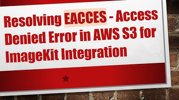 Resolving EACCES - Access Denied Error in AWS S3 for ImageKit Integration