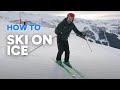 How to ski on ice  4 tips to tackle icy ski slopes
