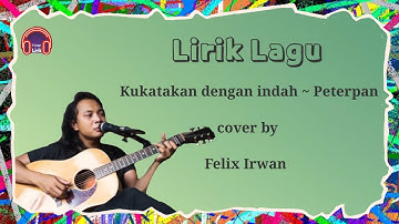 Kukatakan dengan indah ~ Peterpan | cover Felix Irwan ( Lirik Lagu )