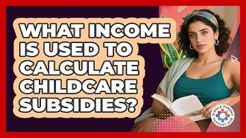 What Income Is Used To Calculate Childcare Subsidies?