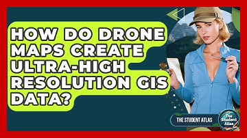 How Do Drone Maps Create Ultra-high Resolution GIS Data? - The Student Atlas