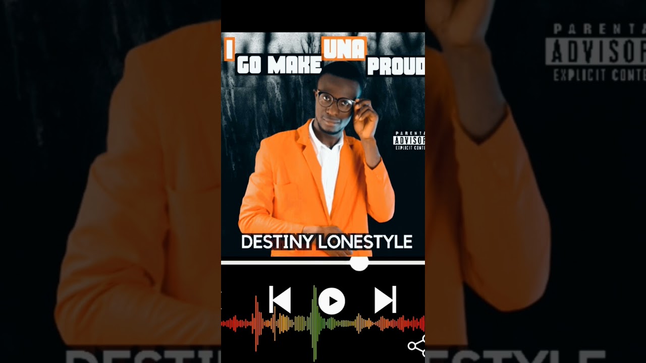 Destiny Lonestyle - I Go Make Una Proud