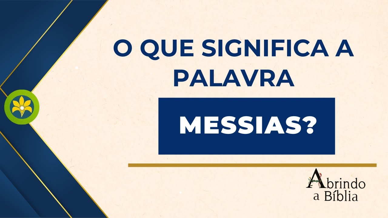 O QUE SIGNIFICA A PALAVRA MESSIAS? - YouTube