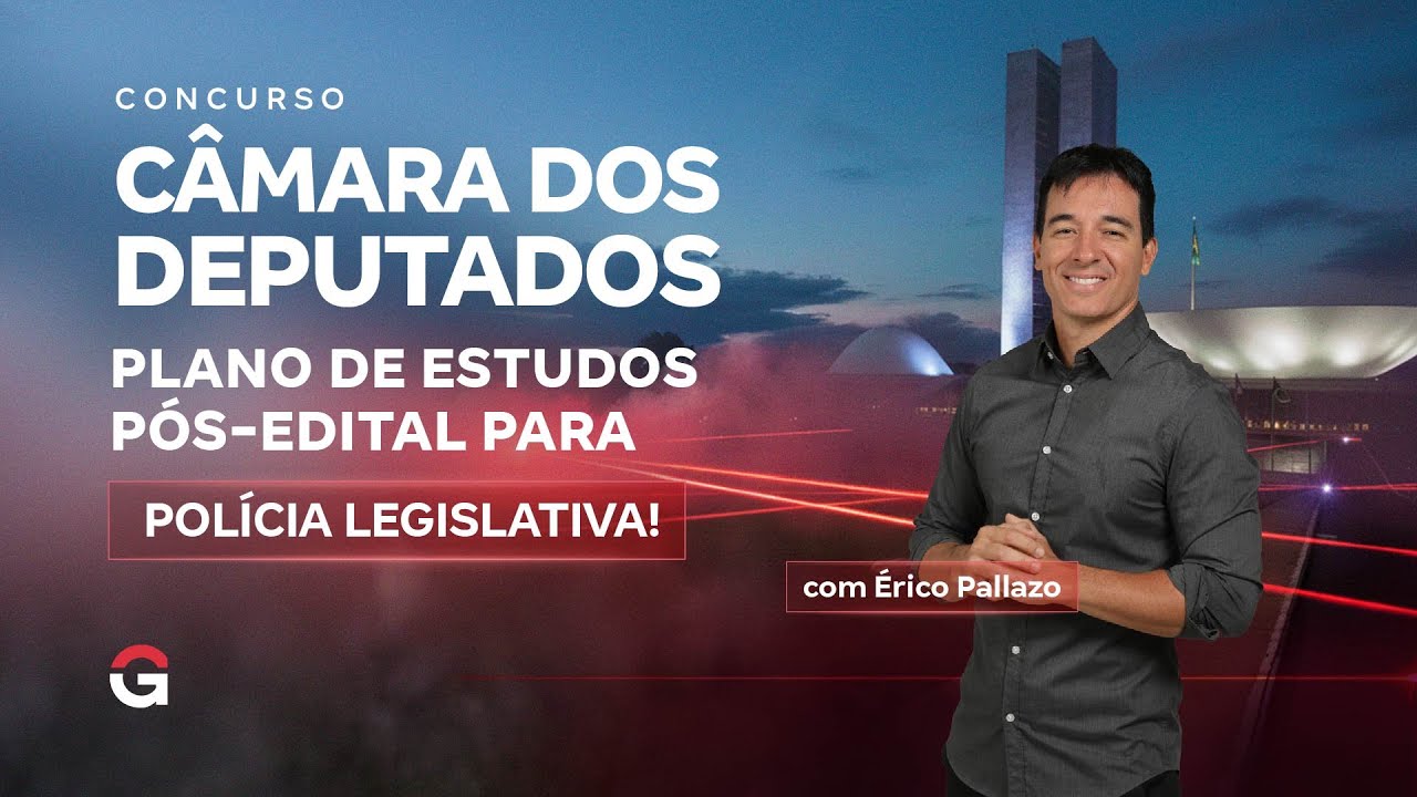 Concurso Câmara dos Deputados: Plano de Estudos Pós-Edital para Polícia Legislativa!