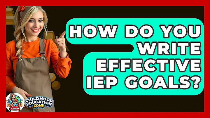 How Do You Write Effective IEP Goals? - Childhood Education Zone