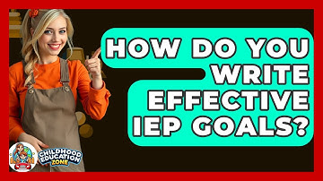 How Do You Write Effective IEP Goals? - Childhood Education Zone