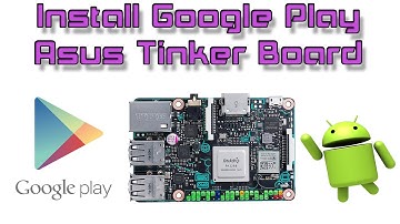 Asus Tinker Board How To Install Google Play On Android Build