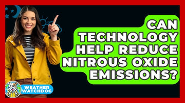 Can Technology Help Reduce Nitrous Oxide Emissions? - Weather Watchdog