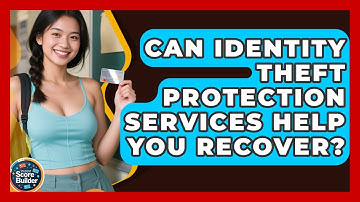 Can Identity Theft Protection Services Help You Recover? - Student Score Builder