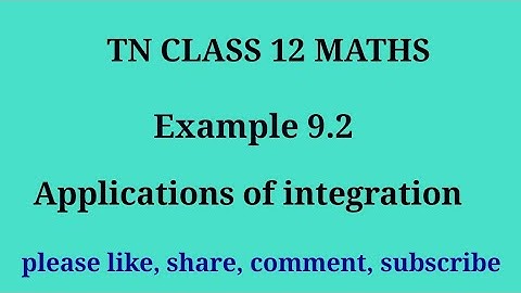Tn 12 maths |example 9.2|chapter 9| applications of integration|state board|gmrrao maths|