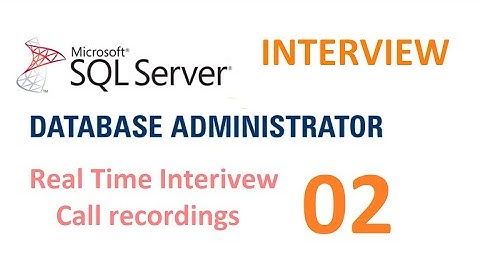 Real time MS SQL Server DBA Experienced Interview Questions and Answers - Interview 2