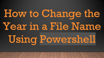 How to Change the Year in a File Name Using Powershell