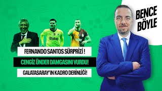 FERNANDO SANTOS SÜRPRİZİ, TERS KÖŞE, CENGİZ ÜNDER, GS KADRO DERİNLİĞİ  BENCE BÖYLE