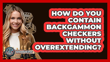 How Do You Contain Backgammon Checkers Without Overextending? - The Board Game Xpert