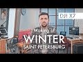 Winter Saint Petersburg - Making of with DJI X7