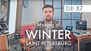 Winter Saint Petersburg - Making Of With Dji X7