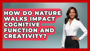 How Do Nature Walks Impact Cognitive Function and Creativity? - Psychological Clarity