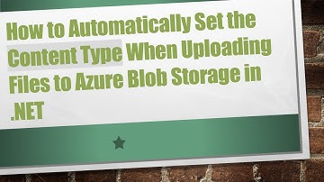 How to Automatically Set the Content Type When Uploading Files to Azure Blob Storage in .NET