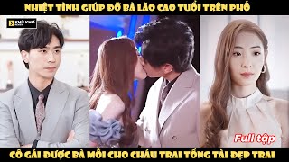 Nhiệt Tình Giúp Đỡ Bà Lão Cao Tuổi Trên Phố, Cô Gái Được Bà Mối Cho Cháu Trai Tổng Tài Đẹp Trai