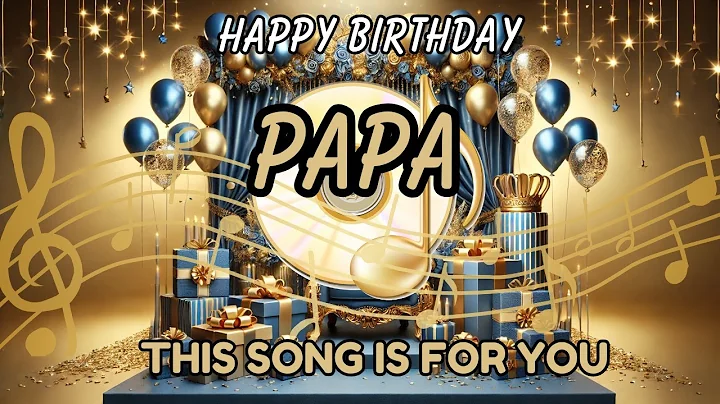 Happy Birthday Papa – Best Birthday Song for Dad, Father’s Birthday Wishes
