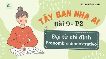 Đại từ Chỉ định - Pronombres demostrativos - Tây Ban Nha A1 - Bài 9 - Phần 2