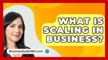 What Is Scaling In Business? - BusinessGuide360.com