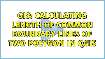GIS: Calculating length of common boundary lines of two polygon in QGIS (2 Solutions!!)