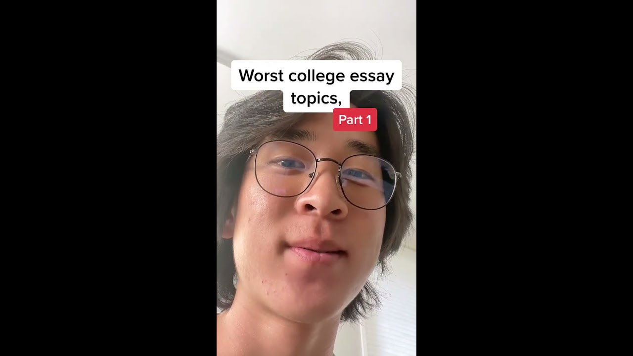 WORST COLLEGE ESSAY TOPICS TO WRITE 
