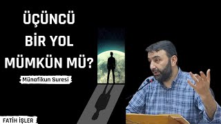 Üçüncü Bir Yol Mümkün Mü? Münafikun Suresi - Fatih İşler - Ferahder