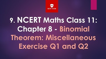 9. NCERT Maths Class 11: Chapter 8 - Binomial Theorem: Miscellaneous Exercise Q1 and Q2