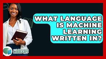 What Language Is Machine Learning Written In? - The Language Library