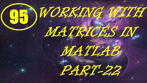 CME | Lecture-95 | Working with Matrices in MATLAB Part-22