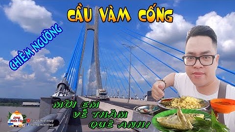 Chiêm Ngưỡng Cầu Vàm Cống Và Ngắm Sà Lan Tuyệt Đẹp Từ Trên Cao | Vam Cong Bridge - Long Miền Tây