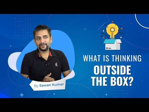 THINKING OUSIDE THE BOX | Outside the Box Thinking| Sawan Kumar