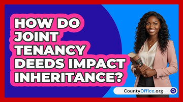 How Do Joint Tenancy Deeds Impact Inheritance?