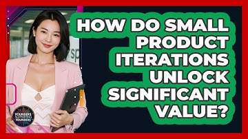How Do Small Product Iterations Unlock Significant Value? - Founders Supporting Founders