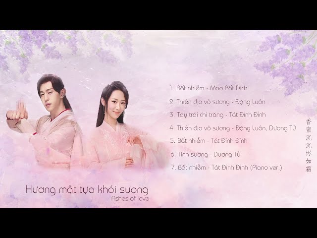 [Playlist] OST Ashes of Love/香蜜沉沉烬如霜 (Hương mật tựa khói sương) class=