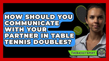 How Should You Communicate With Your Partner In Table Tennis Doubles? - The Racket Xpert