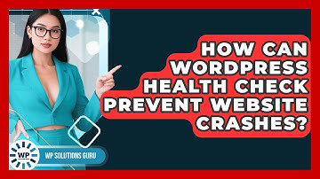 How Can WordPress Health Check Prevent Website Crashes? - WP Solutions Guru