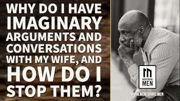 Why do I have imaginary arguments and conversations with my wife, and how do I stop them