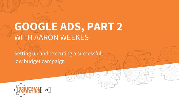 Google Ads Part 2 w/ Aaron Weekes