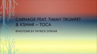 Carnage feat. Timmy Trumpet & KSHMR - Toca Ringtone