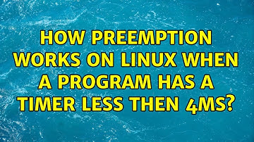 How preemption works on Linux when a program has a timer less then 4ms? (2 Solutions!!)