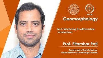 Lec 07 : Weathering & soil Formation Introduction-I