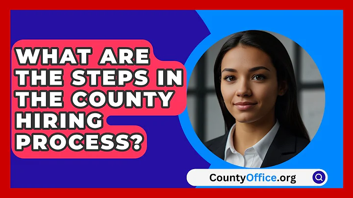 What Are The Steps In The County Hiring Process? - CountyOffice.org
