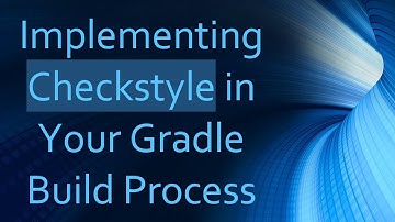Implementing Checkstyle in Your Gradle Build Process