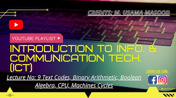 Introduction To ICT | Chapter 9 | Text Code, Binary Arthemtic, Boolean Algebra, CPU, Machine Cycle |