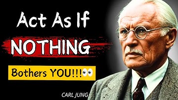 Learn To Act As If NOTHING Bothers You | Carl Jung