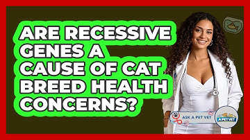 Are Recessive Genes A Cause Of Cat Breed Health Concerns? - Ask A Pet Vet